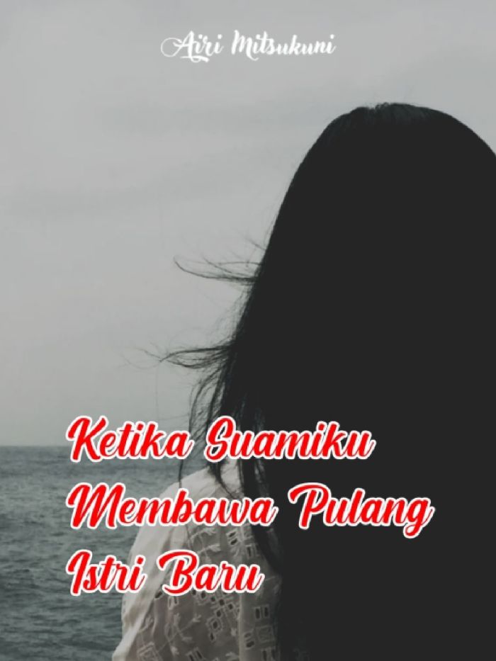 KETIKA SUAMIKU MEMBAWA PULANG ISTRI BARUNYA